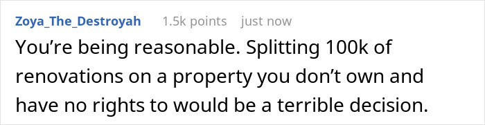 Commenter expressing that financing $100k renovation without ownership rights is unreasonable in a relationship dispute. Commenter expressing that financing $100k renovation without ownership rights is unreasonable in a relationship dispute.