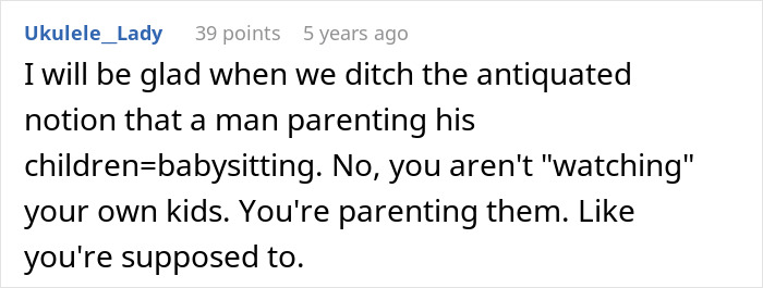 Comment discussing the outdated view of parenting as babysitting and emphasizing proper parenting of children. Comment discussing the outdated view of parenting as babysitting and emphasizing proper parenting of children.