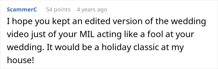 Comment on a forum post about a son’s wedding, sharing hope for a video of the mother-in-law ruining the wedding day. Comment on a forum post about a son’s wedding, sharing hope for a video of the mother-in-law ruining the wedding day.
