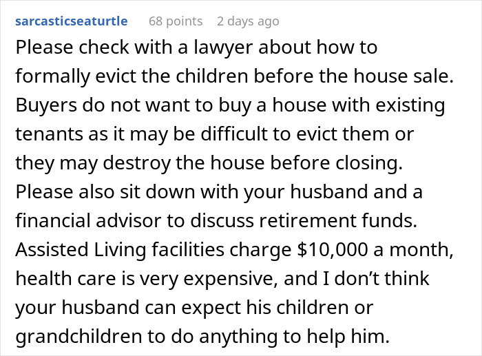 Comment advising legal eviction of messy, mooching adult stepkids before selling house and discussing retirement funds.