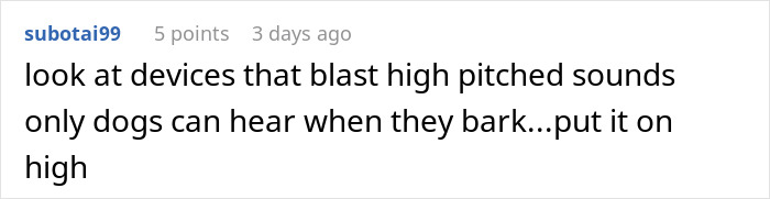 Comment suggesting using high-pitched sound devices to stop noisy barking dogs in a neighborhood dispute about quiet dogs. Comment suggesting using high-pitched sound devices to stop noisy barking dogs in a neighborhood dispute about quiet dogs.
