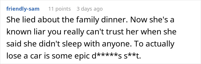 Reddit comment describing a man kicking out his girlfriend after she secretly went clubbing and lost his car. Reddit comment describing a man kicking out his girlfriend after she secretly went clubbing and lost his car.