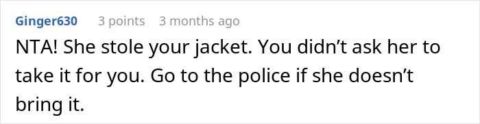 Comment discussing a woman refusing to return her coworker’s expensive jacket, advising to contact the police if needed. Comment discussing a woman refusing to return her coworker’s expensive jacket, advising to contact the police if needed.