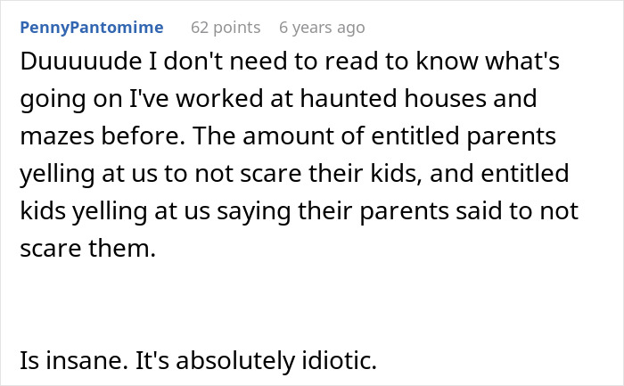 Comment about entitled parents at haunted houses and mazes refusing to let actors scare their kids, creating chaos. Comment about entitled parents at haunted houses and mazes refusing to let actors scare their kids, creating chaos.