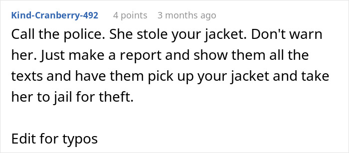 Screenshot of a Reddit comment advising to report coworker who stole an expensive jacket to the police for theft. Screenshot of a Reddit comment advising to report coworker who stole an expensive jacket to the police for theft.