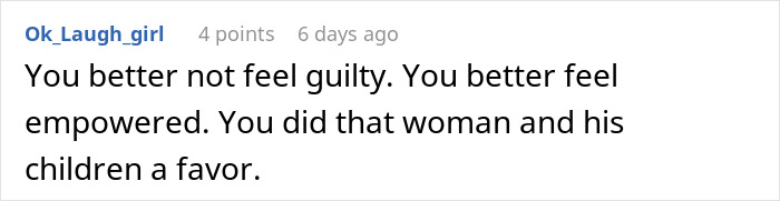 Screenshot of a Reddit comment encouraging a woman to feel empowered after exposing a cheating boyfriend with a wife and kids. Screenshot of a Reddit comment encouraging a woman to feel empowered after exposing a cheating boyfriend with a wife and kids.