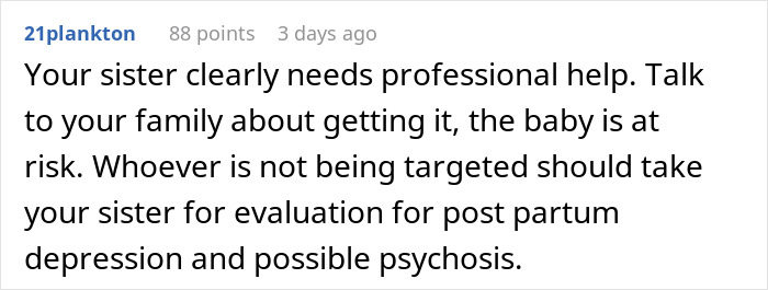 Comment advising family to seek professional help for a sibling refusing newborn nephew care due to possible postpartum issues. Comment advising family to seek professional help for a sibling refusing newborn nephew care due to possible postpartum issues.