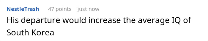 Comment stating his departure would increase South Korea's average IQ in discussion about world's smartest man seeking US asylum Comment stating his departure would increase South Korea's average IQ in discussion about world's smartest man seeking US asylum