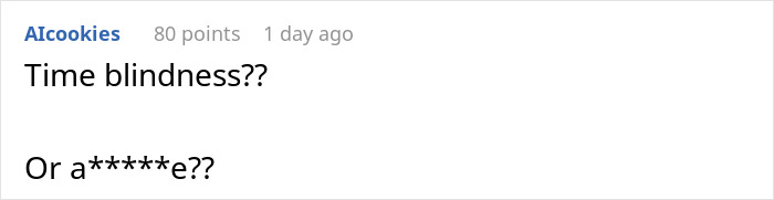 Commenter questioning time blindness in a casual online discussion about relationship dynamics and chaos ensuing. Commenter questioning time blindness in a casual online discussion about relationship dynamics and chaos ensuing.