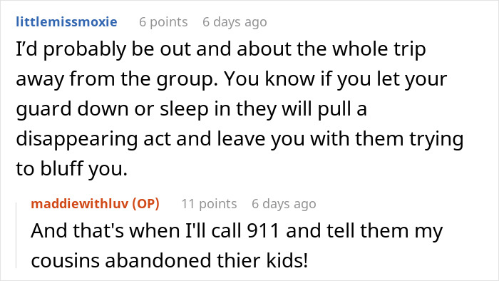 Text conversation about a family trying to dump kids on their childfree cousin during vacation who threatens to call the cops. Text conversation about a family trying to dump kids on their childfree cousin during vacation who threatens to call the cops.
