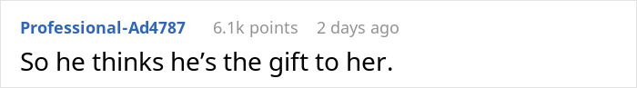 Screenshot of a Reddit comment saying a man thinks his proposal counts as a Christmas gift but receives a reality check. Screenshot of a Reddit comment saying a man thinks his proposal counts as a Christmas gift but receives a reality check.