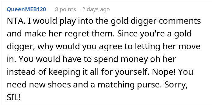 Comment discussing a woman refusing to let her homeless sister-in-law move in amid gold digger accusations. Comment discussing a woman refusing to let her homeless sister-in-law move in amid gold digger accusations.