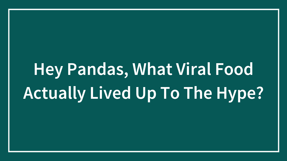 Text on dark green background asking what viral food actually lived up to the hype in a white border frame