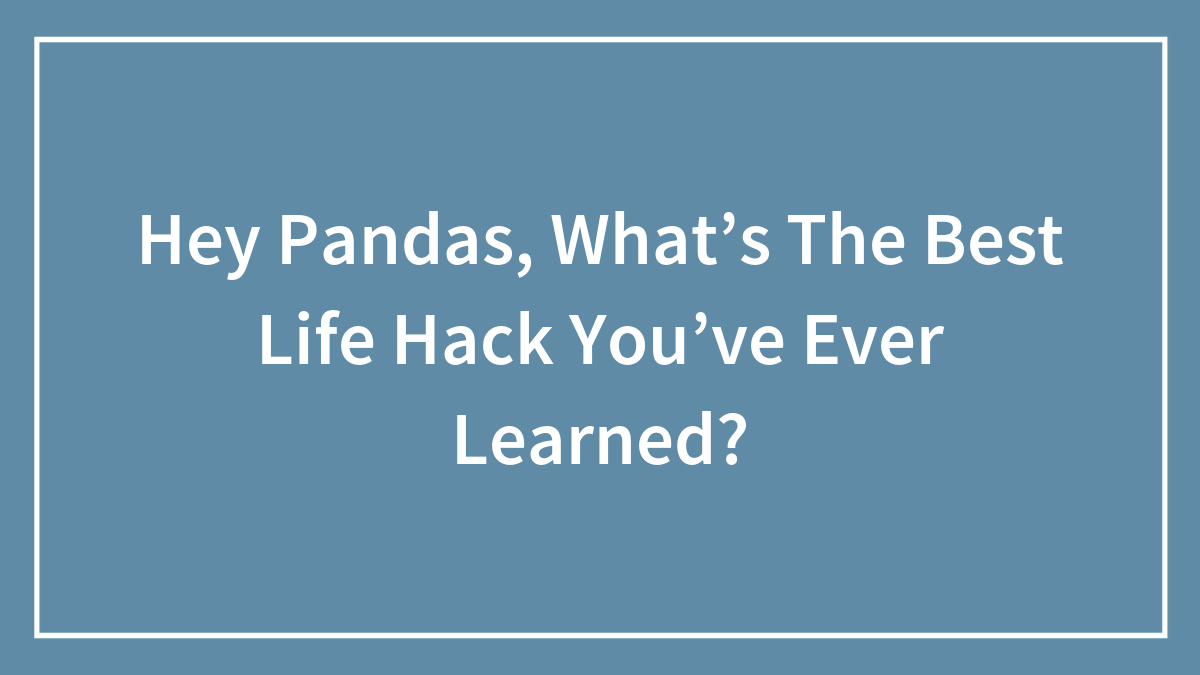 Blue background with white text asking pandas about the best life hack they have ever learned