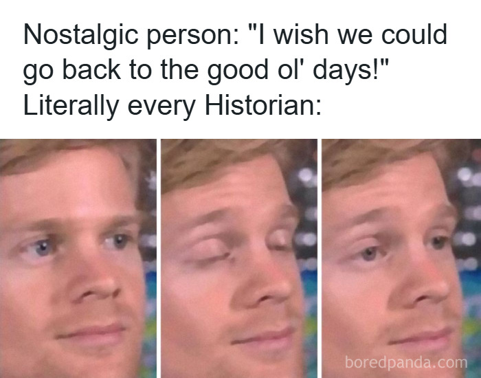 Man showing skeptical facial expressions in a history meme illustrating humorous reactions to nostalgic comments.