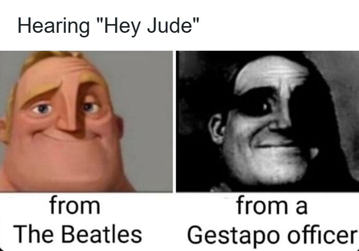 Funny history meme comparing hearing the song Hey Jude from The Beatles versus a Gestapo officer, highlighting dark humor.