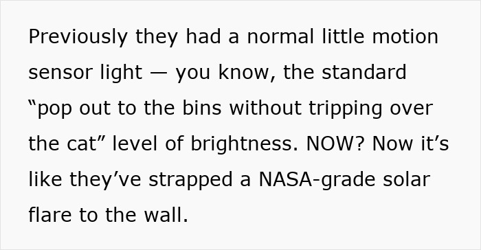 Text describing neighbors installing an actual sun-like bright motion sensor light on their wall. Text describing neighbors installing an actual sun-like bright motion sensor light on their wall.
