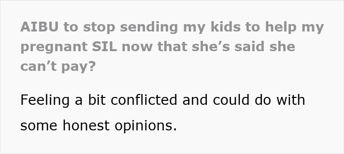 Text post asking if it's wrong to stop sending kids to help pregnant SIL after promised payment stopped, seeking honest opinions.