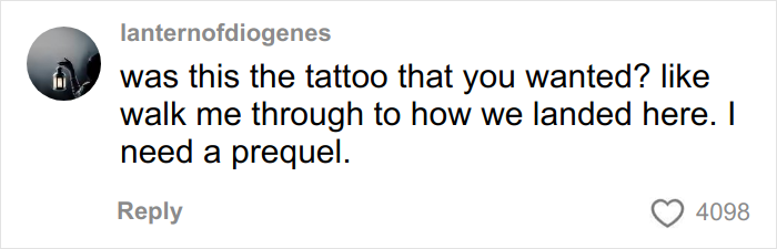 Comment on social media about a tattoo, expressing curiosity and asking for a backstory or prequel.
