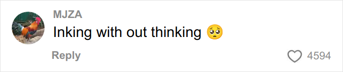 Comment saying Inking with out thinking with a worried emoji, posted by user MJZA with 4594 likes. Comment saying Inking with out thinking with a worried emoji, posted by user MJZA with 4594 likes.