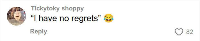 Comment on social media from Ticky toky shoppy saying I have no regrets with a laughing emoji, expressing a carefree attitude. Comment on social media from Ticky toky shoppy saying I have no regrets with a laughing emoji, expressing a carefree attitude.