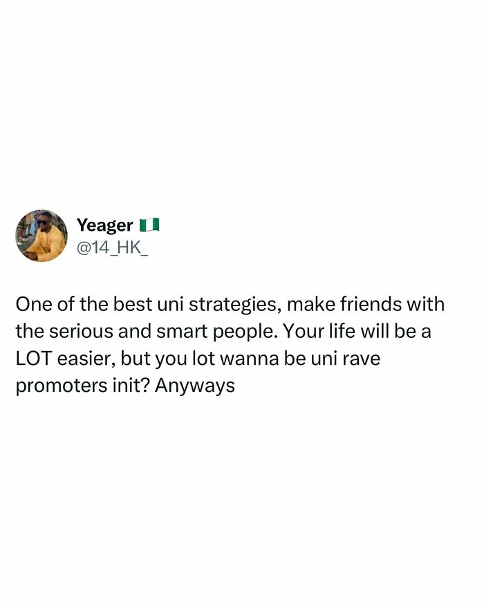 Tweet about uni strategies advising to befriend serious and smart people, a relatable student meme for tired and broke students.