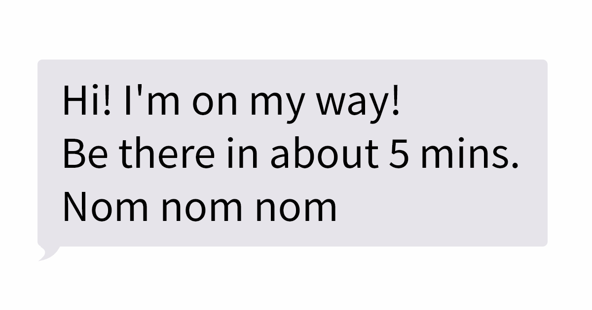 “Be There In About 5 Mins. Nom Nom Nom”: 44 Funny Messages From Actual Delivery Drivers