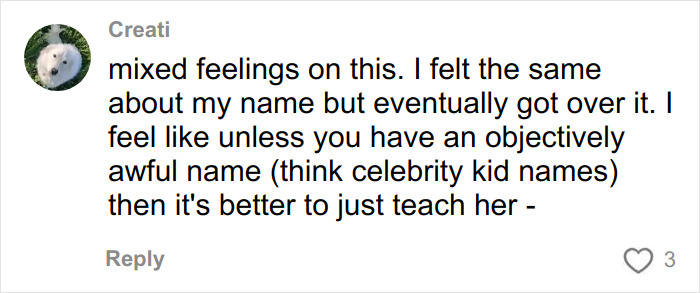 Comment discussing feelings about changing a racist name after relentless bullying at school. Comment discussing feelings about changing a racist name after relentless bullying at school.