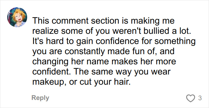Comment reflecting on bullying and how changing a name helped a 16-year-old gain confidence after relentless school bullying. Comment reflecting on bullying and how changing a name helped a 16-year-old gain confidence after relentless school bullying.