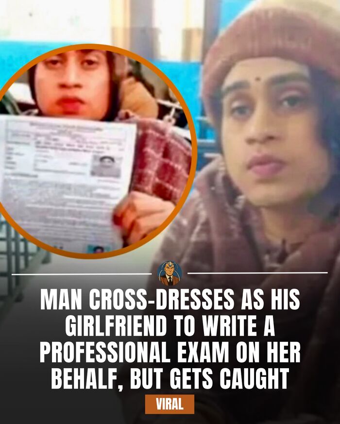 Man cross-dresses as girlfriend to write professional exam but gets caught, shared on IG page with daily facts and stories.