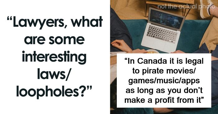 Lawyers Are Sharing The Most Interesting Laws And Loopholes They Know
