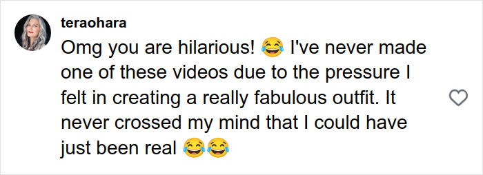 Comment from user teraohara laughing about pressure to create a fabulous outfit but appreciating being real and authentic.