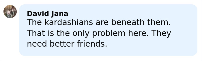 Comment from David Jana criticizing the Kardashians and mentioning the need for better friends in a social media post.