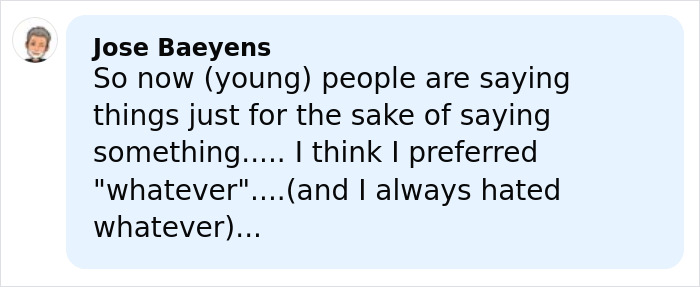 Comment by Jose Baeyens discussing how young people say things just for the sake of saying them in a viral meme context. Comment by Jose Baeyens discussing how young people say things just for the sake of saying them in a viral meme context.
