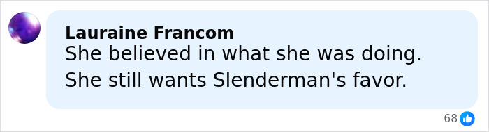 Comment text on a social media post about Slender Man attacker who cut off police tag to escape after a nationwide manhunt. Comment text on a social media post about Slender Man attacker who cut off police tag to escape after a nationwide manhunt.