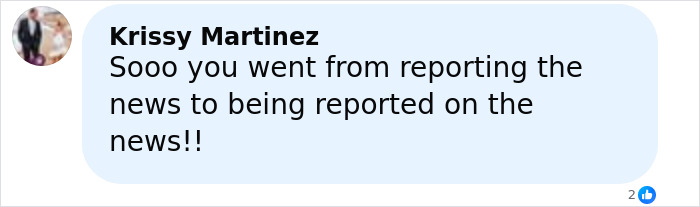 Comment by Krissy Martinez questioning transition from news reporting to being reported on in a social media post. Comment by Krissy Martinez questioning transition from news reporting to being reported on in a social media post.