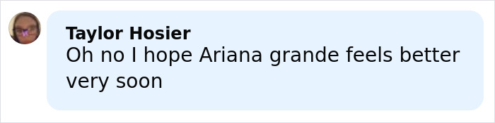 Comment from Taylor Hosier expressing hope that Ariana Grande feels better soon amid diagnosis news.