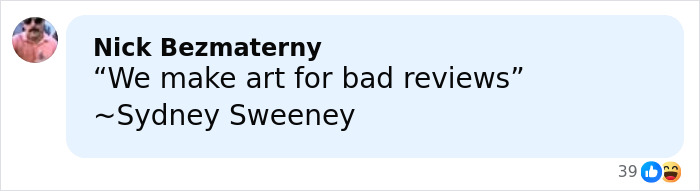 Screenshot of a social media comment quoting Sydney Sweeney about art and bad reviews amid PR emails leak controversy. Screenshot of a social media comment quoting Sydney Sweeney about art and bad reviews amid PR emails leak controversy.