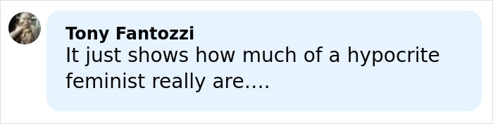 Comment by Tony Fantozzi criticizing feminism, displayed in a light blue speech bubble on a social media post. Comment by Tony Fantozzi criticizing feminism, displayed in a light blue speech bubble on a social media post.