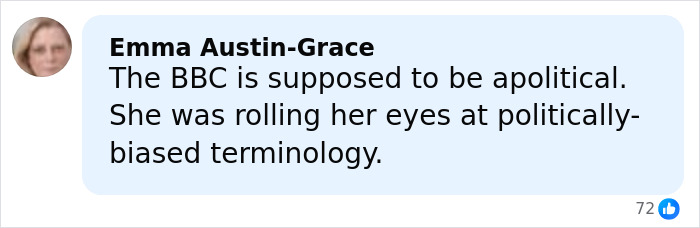 Screenshot of Facebook comment by Emma Austin-Grace criticizing BBC for perceived political bias and reacting to terminology with eye-rolling. Screenshot of Facebook comment by Emma Austin-Grace criticizing BBC for perceived political bias and reacting to terminology with eye-rolling.