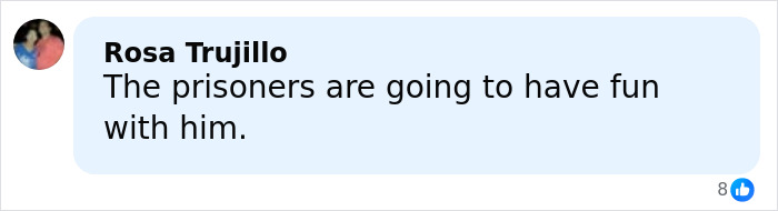 Facebook comment by Rosa Trujillo stating the prisoners are going to have fun with a man in a criminal case.