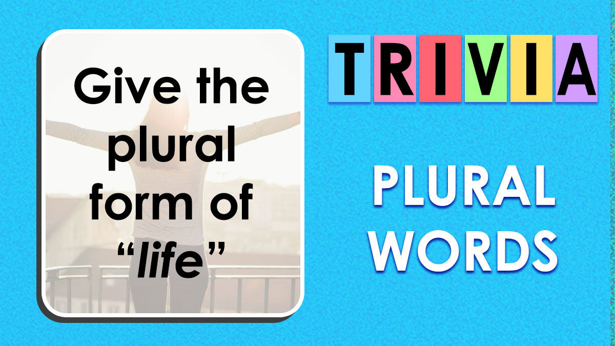 Trivia quiz prompt asking for the plural form of life, related to plural words and language mastery.