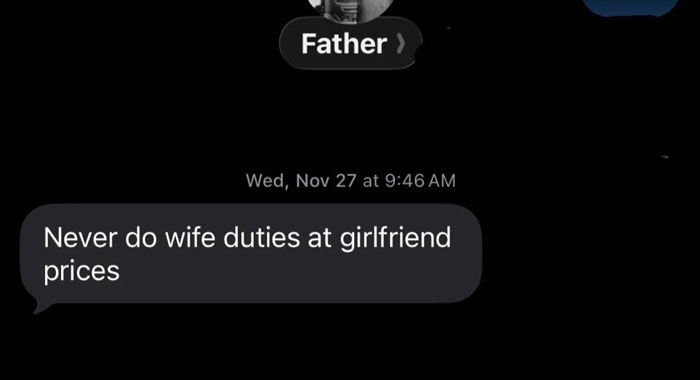 Text message from father saying never do wife duties at girlfriend prices, showing unhinged parent texts trend.