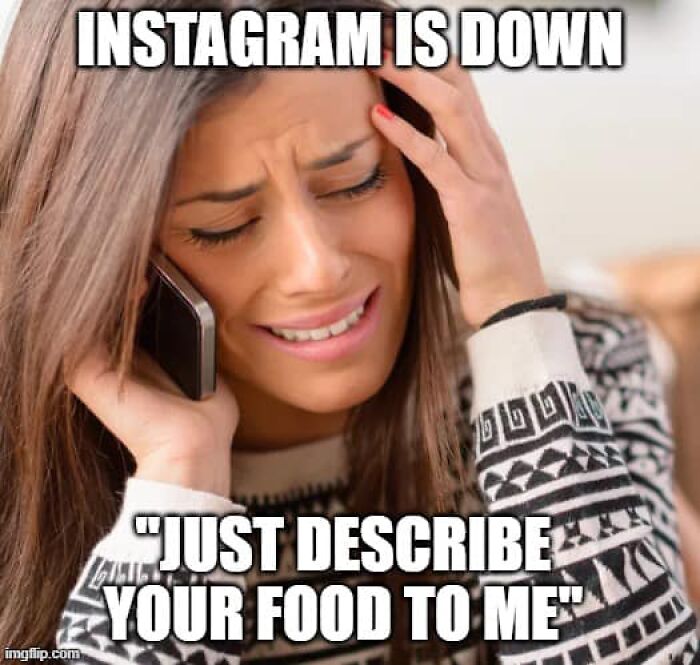 Woman frustrated on phone with text about Instagram down and describing food, a stupid food meme for stupid people.