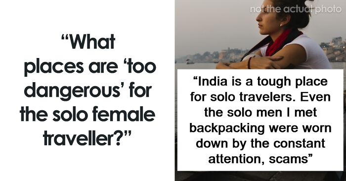“As A Woman I Have Never Felt So Powerless”: 67 Places Solo Female Travelers Do Not Recommend