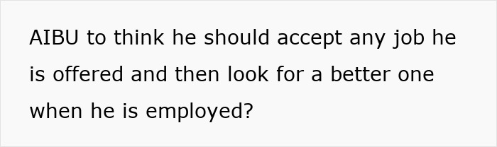 Text post asking if someone should accept any job offered and then look for a better one when employed, about jobless partner issues. Text post asking if someone should accept any job offered and then look for a better one when employed, about jobless partner issues.