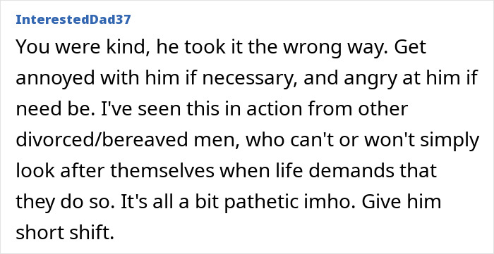 Comment from InterestedDad37 advising to set boundaries with lonely widower who fixates and appears everywhere, sharing personal views. Comment from InterestedDad37 advising to set boundaries with lonely widower who fixates and appears everywhere, sharing personal views.