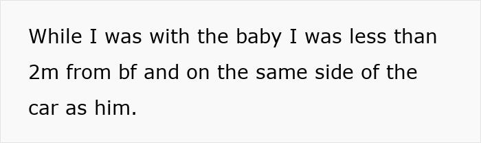 Text on a white background saying while with the baby, the person was less than 2m from boyfriend and on the same side of the car. Text on a white background saying while with the baby, the person was less than 2m from boyfriend and on the same side of the car.