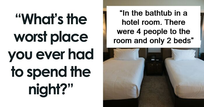 42 Of The Worst Places People Had To Survive A Night In