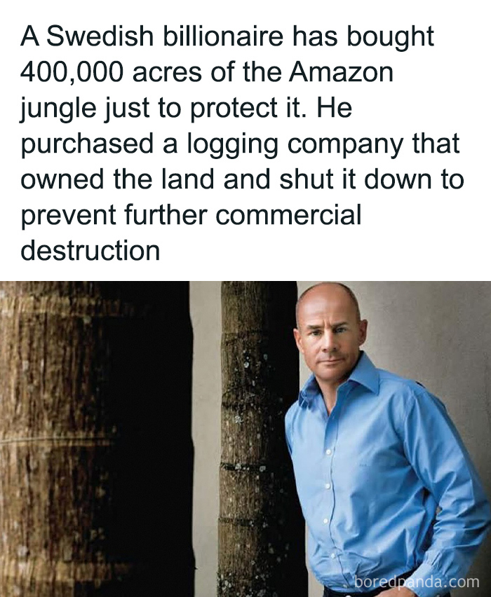 Swedish billionaire protects Amazon jungle by buying 400,000 acres and shutting down logging company to prevent destruction.